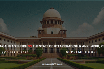 AEJAZ AHMAD SHEIKH VS THE STATE OF UTTAR PRADESH & ANR.-APRIL, 2025