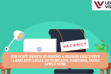 JOB POST: ReNew is Hiring a Senior Executive - Land and Legal in Gurgaon, Haryana, India: APPLY NOW