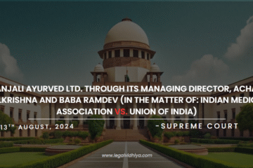 Case Analysis: In Re: Patanjali Ayurved Ltd. through its Managing Director, Acharya Balkrishna and Baba Ramdev (in the matter of: Indian Medical Association VS. Union of India)
