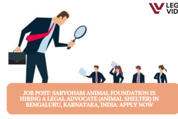 JOB POST: Sarvoham Animal Foundation is Hiring a Legal Advocate (Animal Shelter) in Bengaluru, Karnataka, India: APPLY NOW