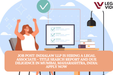 JOB POST: INDIALAW LLP is Hiring a Legal Associate - Title Search Report and Due Diligence in Mumbai, Maharashtra, India: APPLY NOW