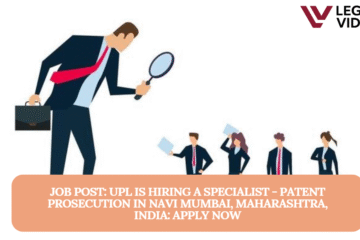 JOB POST: UPL is Hiring a Specialist - Patent Prosecution in Navi Mumbai, Maharashtra, India: APPLY NOW