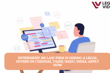 INTERNSHIP: RK Law Firm is Hiring a Legal Intern in Chennai, Tamil Nadu, India: APPLY NOW