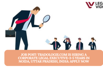 JOB POST: Tradologie.com is Hiring a Corporate Legal Executive-3-5 years in Noida, Uttar Pradesh, India: APPLY NOW