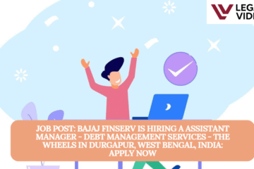 JOB POST: Bajaj Finserv is Hiring a Assistant Manager - Debt Management Services - The Wheels in Durgapur, West Bengal, India: APPLY NOW