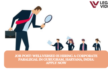JOB POST: Wellversed is Hiring a Corporate Paralegal in Gurugram, Haryana, India: APPLY NOW
