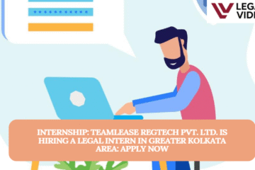 INTERNSHIP: TeamLease Regtech Pvt. Ltd. is Hiring a Legal Intern in Greater Kolkata Area: APPLY NOW