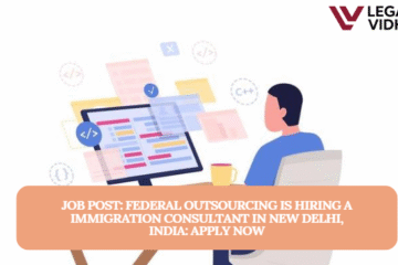 JOB POST: Federal Outsourcing is Hiring a Immigration Consultant in New Delhi, India: APPLY NOW