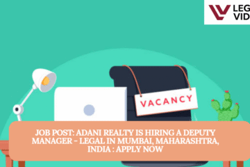 JOB POST:  Adani Realty is Hiring a Deputy Manager - Legal in Mumbai, Maharashtra, India : APPLY NOW