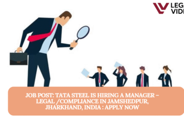 JOB POST: Tata Steel is Hiring a Manager – Legal /Compliance in Jamshedpur, Jharkhand, India : APPLY NOW
