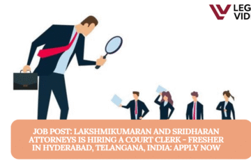 JOB POST: Lakshmikumaran and Sridharan attorneys is hiring a Court Clerk - Fresher  in Hyderabad, Telangana, India: APPLY NOW