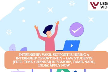 INTERNSHIP: Vakil Support is Hiring a Internship Opportunity – Law Students (Full-Time, Chennai) in Egmore, Tamil Nadu, India: APPLY NOW