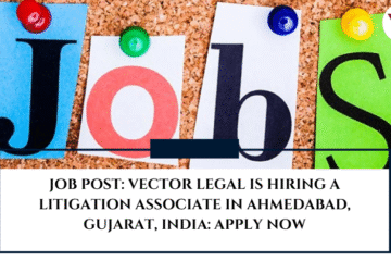 JOB POST: Vector Legal is Hiring a Litigation Associate in Ahmedabad, Gujarat, India: APPLY NOW