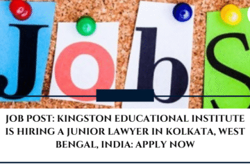 JOB POST: KINGSTON EDUCATIONAL INSTITUTE is Hiring a Junior Lawyer in Kolkata, West Bengal, India: APPLY NOW