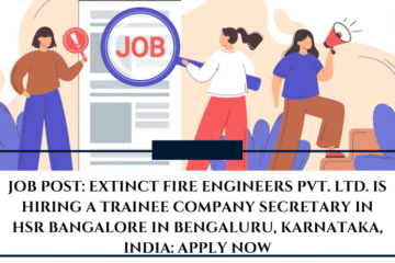 JOB POST: Extinct Fire Engineers Pvt. Ltd. is Hiring a Trainee Company Secretary in HSR Bangalore in Bengaluru, Karnataka, India: APPLY NOW