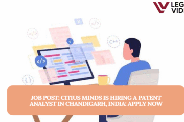 JOB POST: Citius Minds is Hiring a Patent Analyst in Chandigarh, India: APPLY NOW