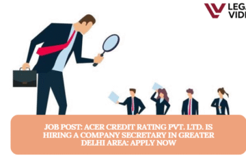 JOB POST: ACER Credit Rating Pvt. Ltd. is Hiring a Company Secretary in Greater Delhi Area: APPLY NOW