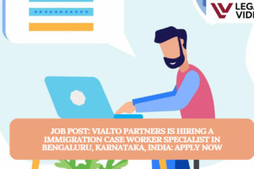 JOB POST: Vialto Partners is Hiring a Immigration Case Worker Specialist in Bengaluru, Karnataka, India: APPLY NOW