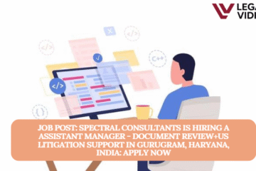 JOB POST: Spectral Consultants is Hiring a Assistant Manager - Document Review+US litigation support in Gurugram, Haryana, India: APPLY NOW