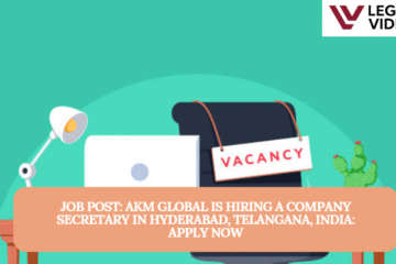 JOB POST: AKM Global is Hiring a Company Secretary in Hyderabad, Telangana, India: APPLY NOW