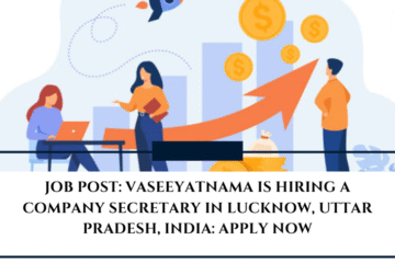 JOB POST: VASEEYATNAMA is Hiring a Company Secretary in Lucknow, Uttar Pradesh, India: APPLY NOW