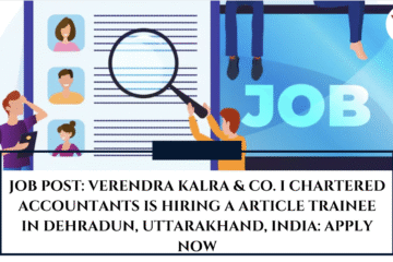 JOB POST: Verendra Kalra & Co. I Chartered Accountants is Hiring a Article Trainee in Dehradun, Uttarakhand, India: APPLY NOW