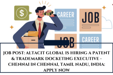 JOB POST: Altacit Global is Hiring a Patent & Trademark Docketing Executive - Chennai in Chennai, Tamil Nadu, India: APPLY NOW