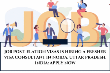 JOB POST: Elation Visas is Hiring a Fresher Visa Consultant in Noida, Uttar Pradesh, India: APPLY NOW