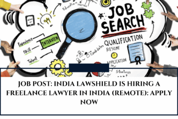 JOB POST: India Lawshield is Hiring a freelance lawyer in India (Remote): APPLY NOW
