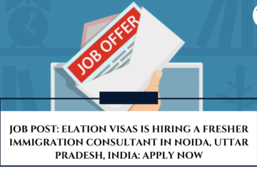 JOB POST: Elation Visas is Hiring a Fresher Immigration Consultant in Noida, Uttar Pradesh, India: APPLY NOW