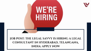 JOB POST: The Legal Savvy is Hiring a Legal Consultant in Hyderabad, Telangana, India: APPLY NOW