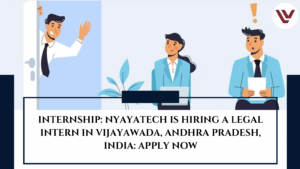INTERNSHIP: NyayaTech is Hiring a Legal Intern in Vijayawada, Andhra Pradesh, India: APPLY NOW