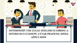 INTERNSHIP: The Legal Hollers is Hiring a Intern in Lucknow, Uttar Pradesh, India: APPLY NOW