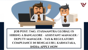 JOB POST: TMG. (Taxmantra Global) is Hiring a Bangalore - Assistant Manager / Deputy Manager – Tax & Regulatory Compliance in Bengaluru, Karnataka, India: APPLY NOW