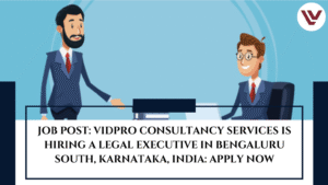 JOB POST: VidPro Consultancy Services is Hiring a Legal Executive in Bengaluru South, Karnataka, India: APPLY NOW
