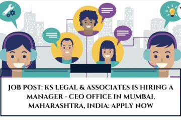 JOB POST: KS Legal & Associates is Hiring a Manager - CEO office in Mumbai, Maharashtra, India: APPLY NOW