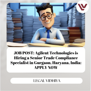 JOB POST: Agilent Technologies is Hiring a Senior Trade Compliance Specialist in Gurgaon, Haryana, India: APPLY NOW