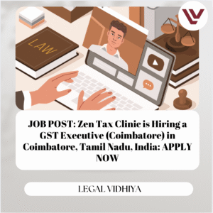 JOB POST: Zen Tax Clinic is Hiring a GST Executive (Coimbatore) in Coimbatore, Tamil Nadu, India: APPLY NOW