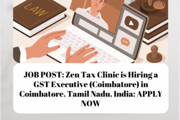 JOB POST: Zen Tax Clinic is Hiring a GST Executive (Coimbatore) in Coimbatore, Tamil Nadu, India: APPLY NOW