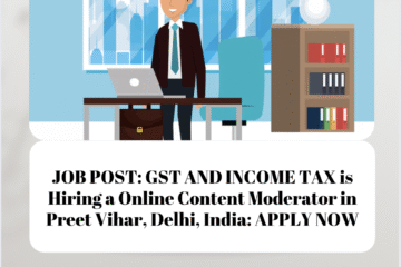 JOB POST: GST AND INCOME TAX is Hiring a Online Content Moderator in Preet Vihar, Delhi, India: APPLY NOW