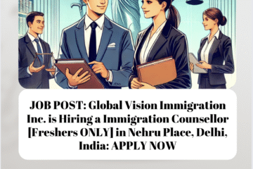 JOB POST: Global Vision Immigration Inc. is Hiring a Immigration Counsellor [Freshers ONLY] in Nehru Place, Delhi, India: APPLY NOW