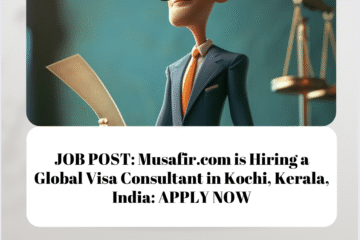 JOB POST: Musafir.com is Hiring a Global Visa Consultant in Kochi, Kerala, India: APPLY NOW