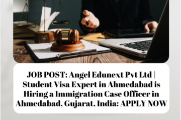 JOB POST: Angel Edunext Pvt Ltd | Student Visa Expert in Ahmedabad is Hiring a Immigration Case Officer in Ahmedabad, Gujarat, India: APPLY NOW