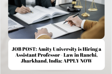 JOB POST: Amity University is Hiring a Assistant Professor - Law in Ranchi, Jharkhand, India: APPLY NOW