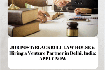 JOB POST: BLACKBULL LAW HOUSE is Hiring a Venture Partner in Delhi, India: APPLY NOW