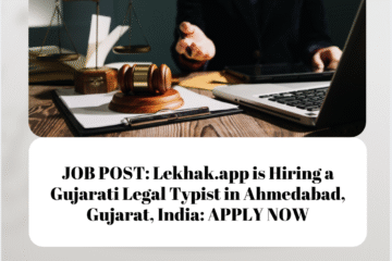 JOB POST: Lekhak.app is Hiring a Gujarati Legal Typist in Ahmedabad, Gujarat, India: APPLY NOW