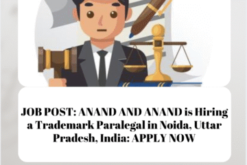 JOB POST: ANAND AND ANAND is Hiring a Trademark Paralegal in Noida, Uttar Pradesh, India: APPLY NOW