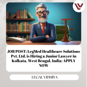 JOB POST: LegMed Healthcare Solutions Pvt. Ltd. is Hiring a Junior Lawyer in Kolkata, West Bengal, India: APPLY NOW