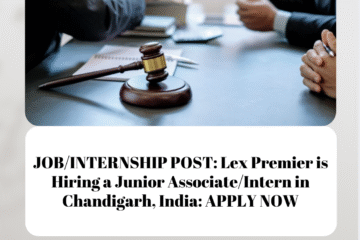 JOB/INTERNSHIP POST: Lex Premier is Hiring a Junior Associate/Intern in Chandigarh, India: APPLY NOW