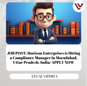 JOB POST: Horizon Enterprises is Hiring a Compliance Manager in Moradabad, Uttar Pradesh, India: APPLY NOW